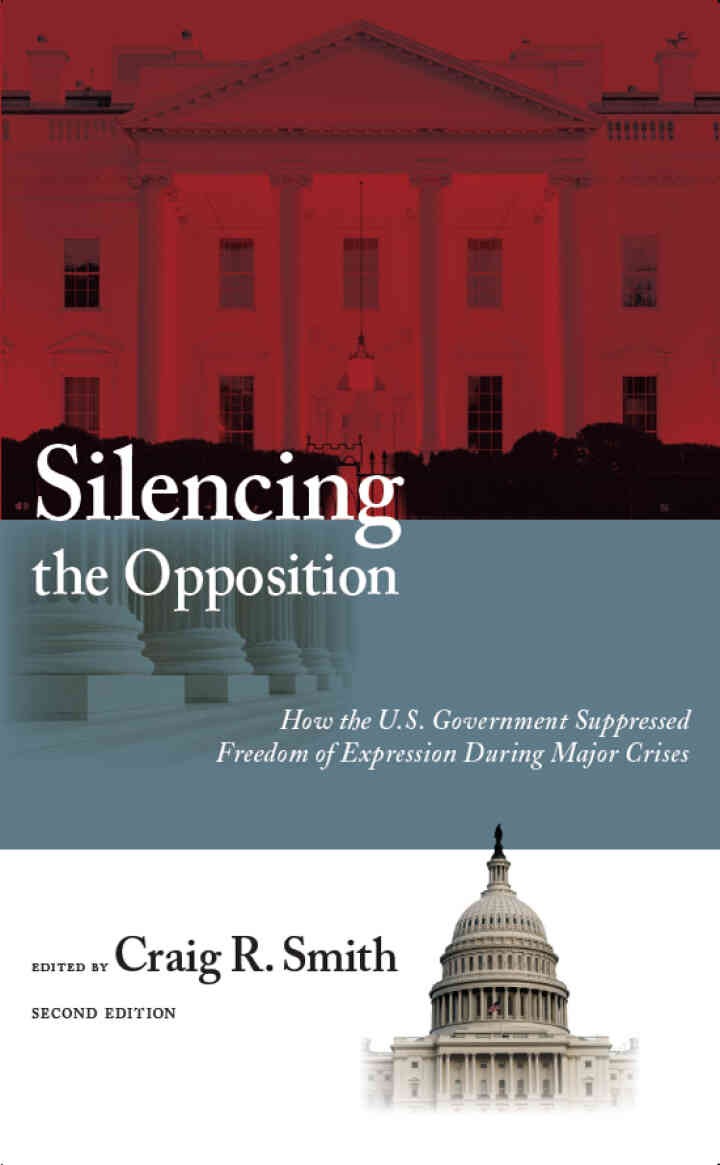 Silencing the Opposition: How the U.S. Government Suppressed Freedom of Expression During Major Crises, Second Edition