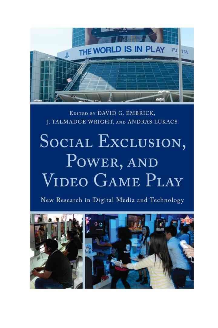Social Exclusion, Power, and Video Game Play: New Research in Digital Media and Technology