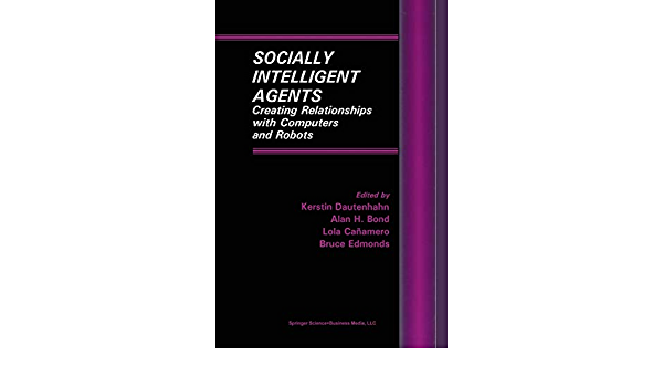 Socially Intelligent Agents: Creating Relationships with Computers and Robots