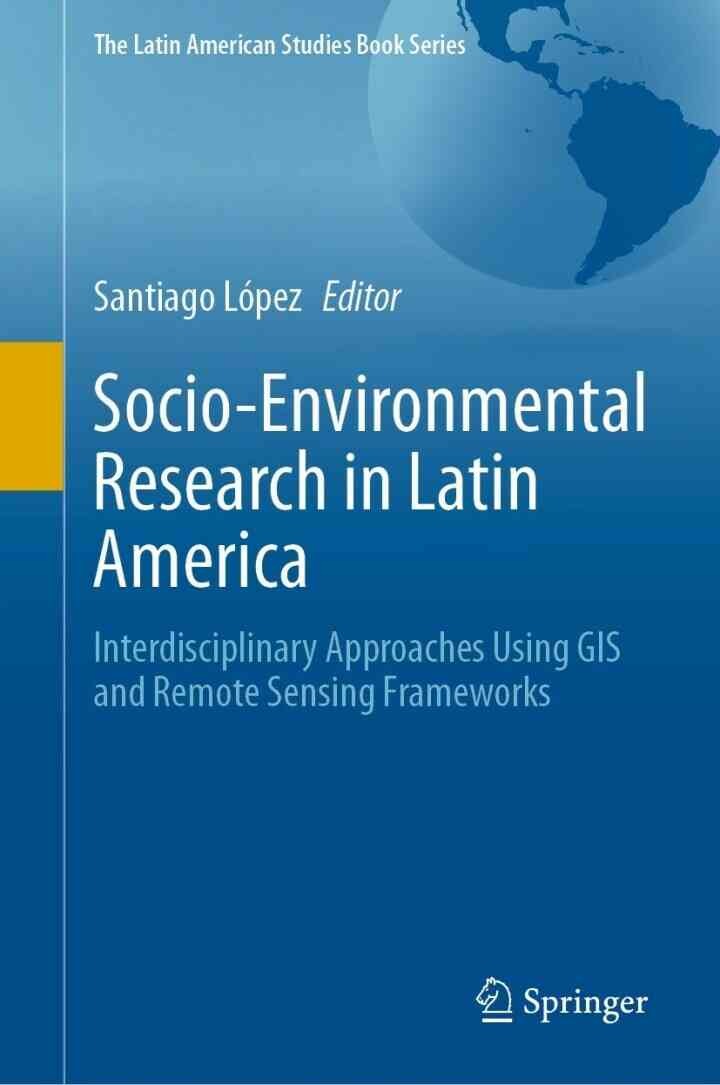 Socio-Environmental Research in Latin America: Interdisciplinary Approaches Using GIS and Remote Sensing Frameworks