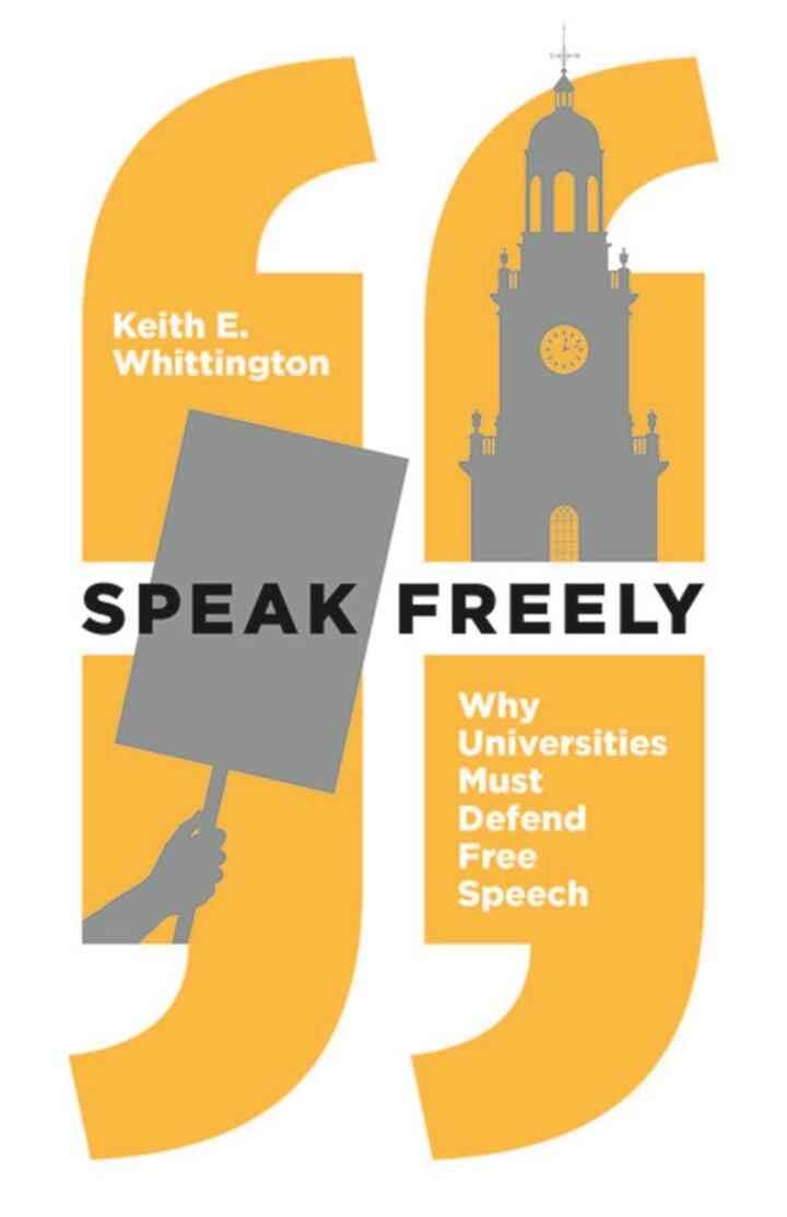 Speak Freely: Why Universities Must Defend Free Speech