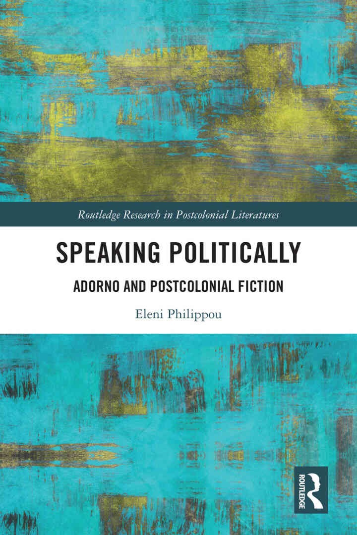 Speaking Politically: Adorno and Postcolonial Fiction, 1st Edition