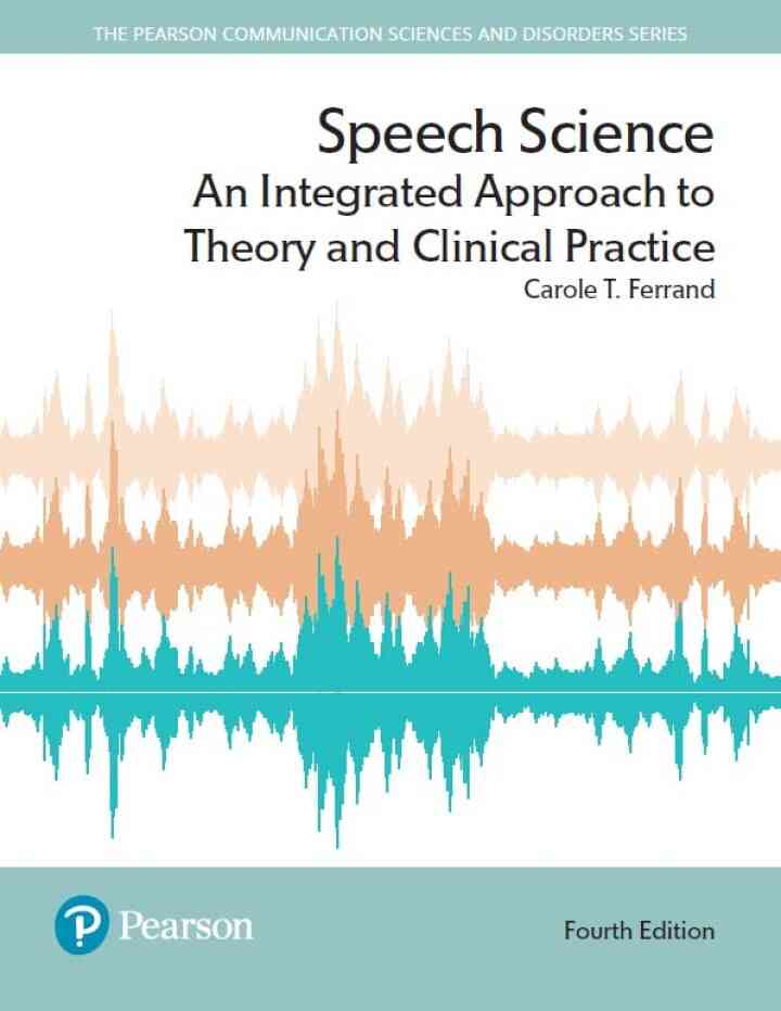 Speech Science: An Integrated Approach to Theory and Clinical Practice, 4th Edition