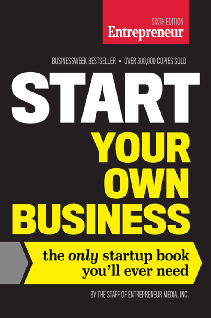 Start Your Own Business: The Only Startup Book You'll Ever Need 6th Edition