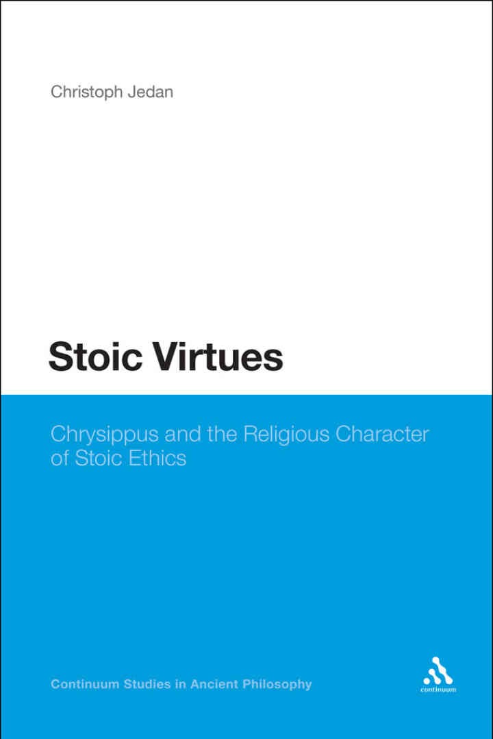 Stoic Virtues: Chrysippus and the Religious Character of Stoic Ethics, 1st Edition
