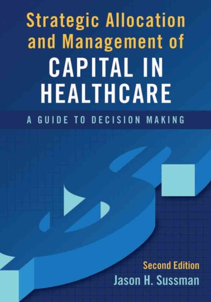 Strategic Allocation and Management of Capital in Healthcare: A Guide to Decision Making