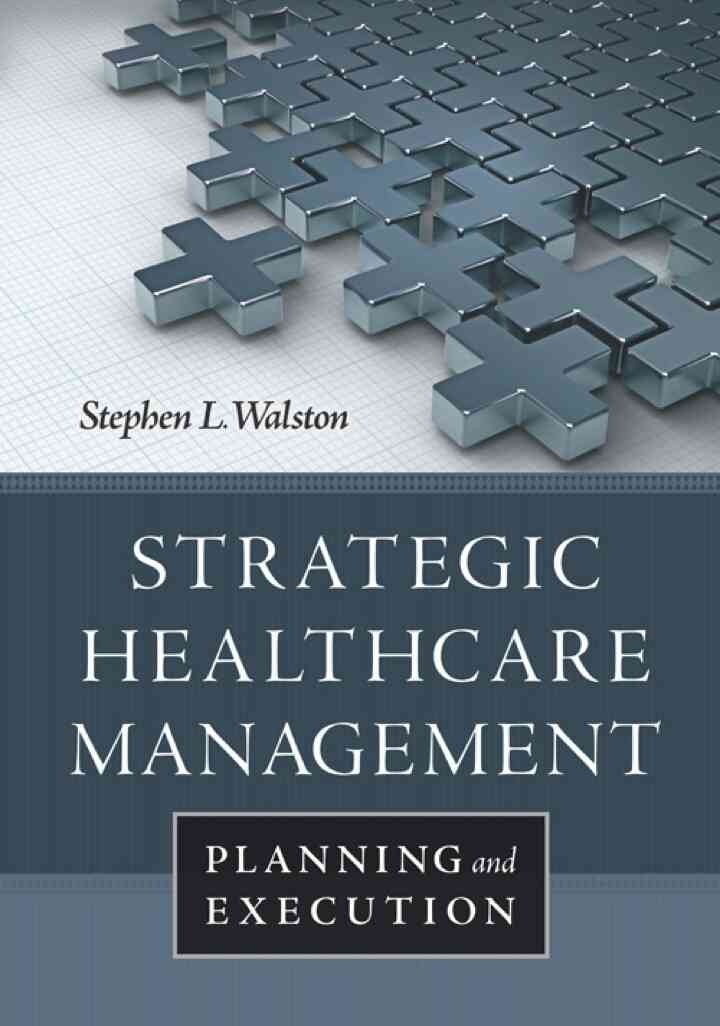 Strategic Healthcare Management: Planning and Execution, 1st Edition