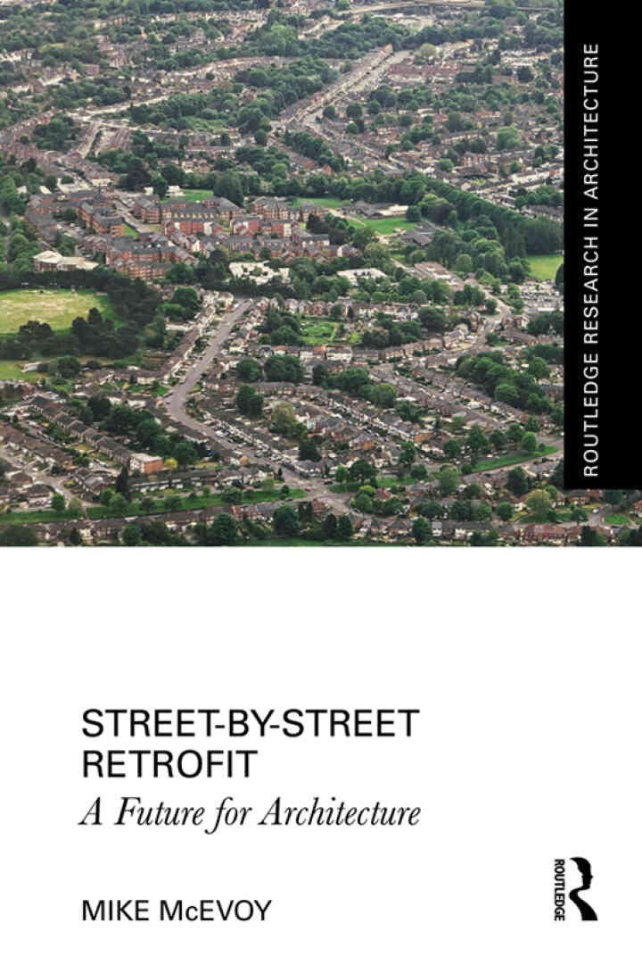 Street-by-Street Retrofit: A Future for Architecture, 1st Edition
