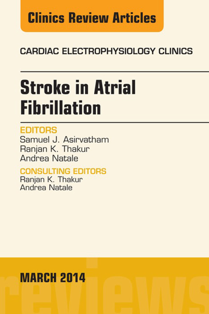 Stroke in Atrial Fibrillation, An Issue of Cardiac Electrophysiology Clinics