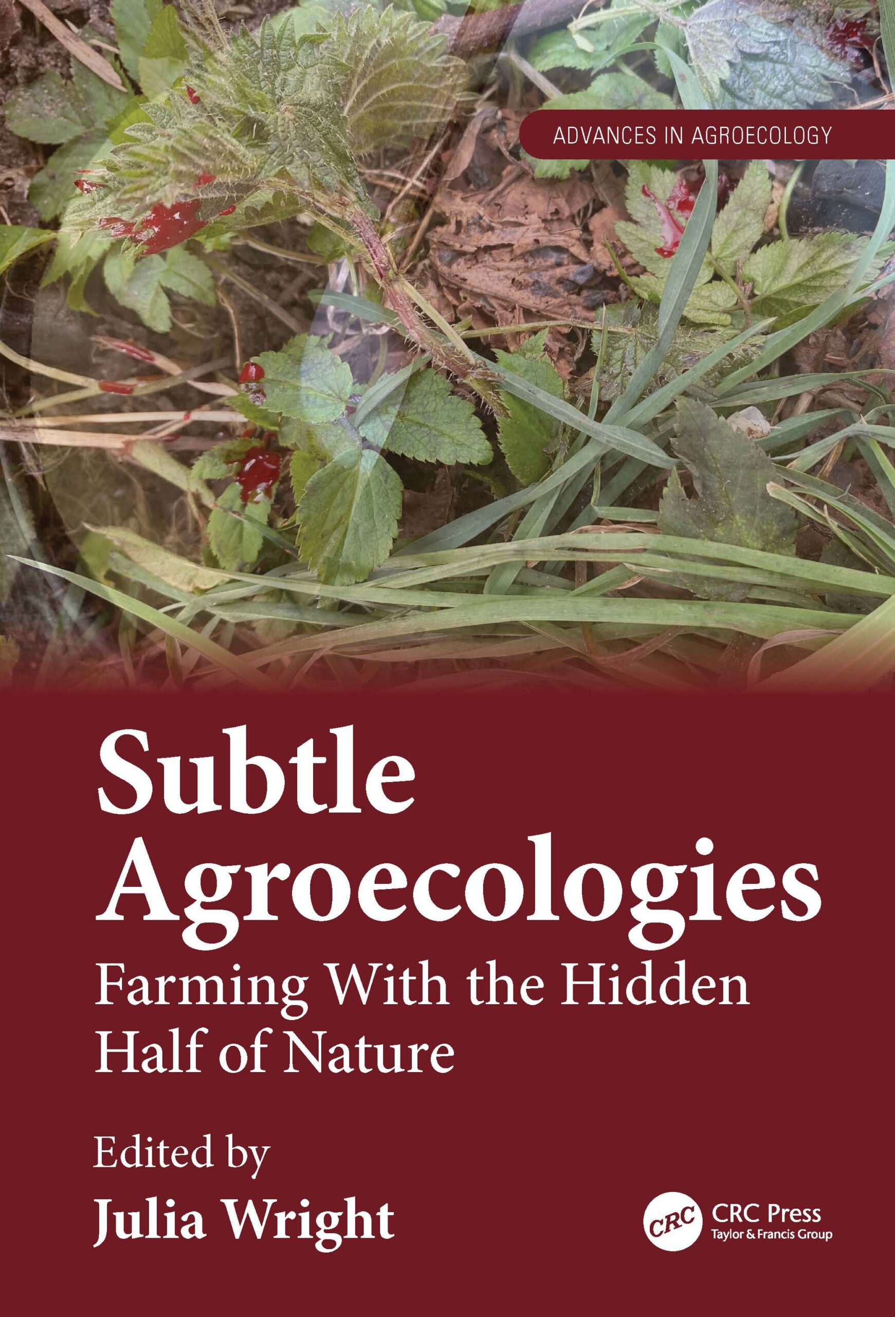 Subtle Agroecologies: Farming With the Hidden Half of Nature