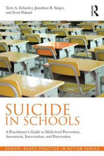 Suicide in Schools: A Practitioner's Guide to Multi-level Prevention Assessment Intervention and Postvention
