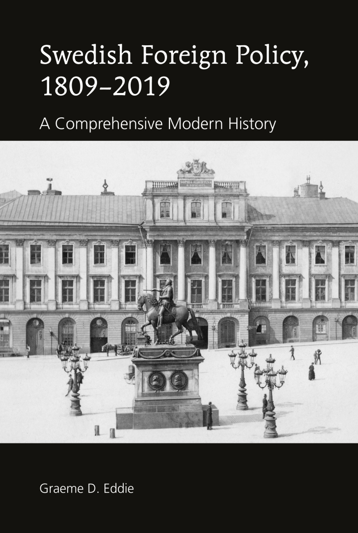 Swedish Foreign Policy, 1809�2019: A Comprehensive Modern History