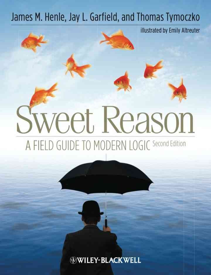 Sweet Reason: A Field Guide to Modern Logic, 1st Edition