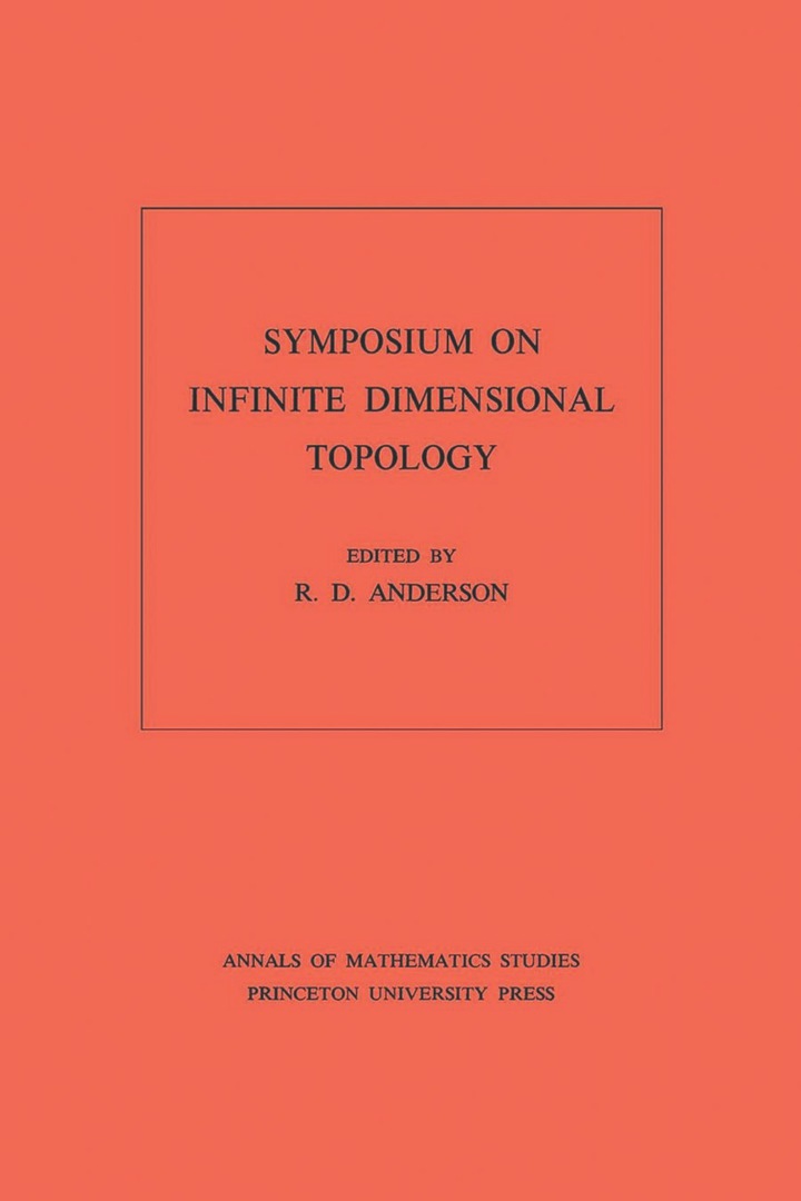 Symposium on Infinite Dimensional Topology. (AM-69), Volume 69