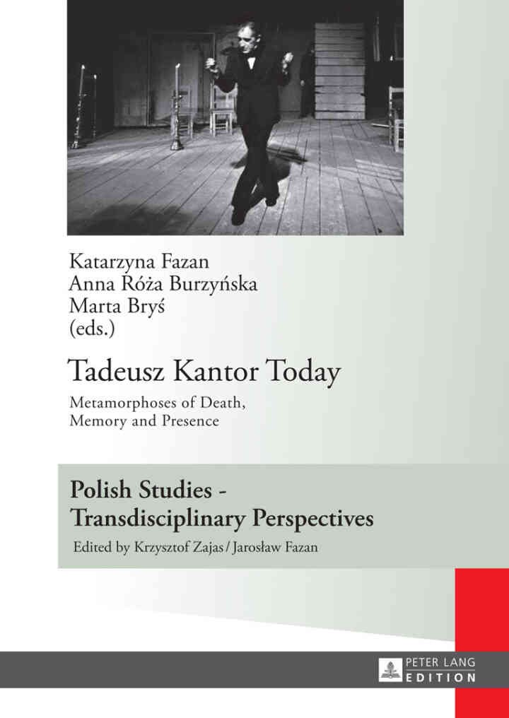 Tadeusz Kantor Today: Metamorphoses of Death, Memory and Presence- Translated by Anda MacBride, 1st Edition