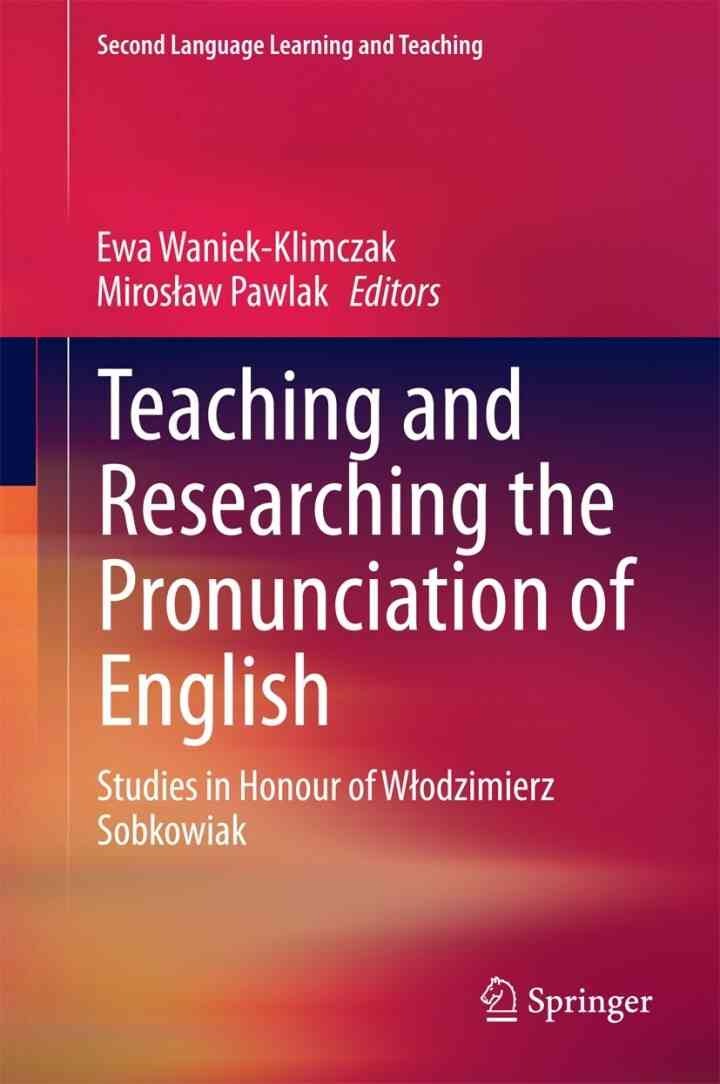 Teaching and Researching the Pronunciation of English: Studies in Honour of W?odzimierz Sobkowiak