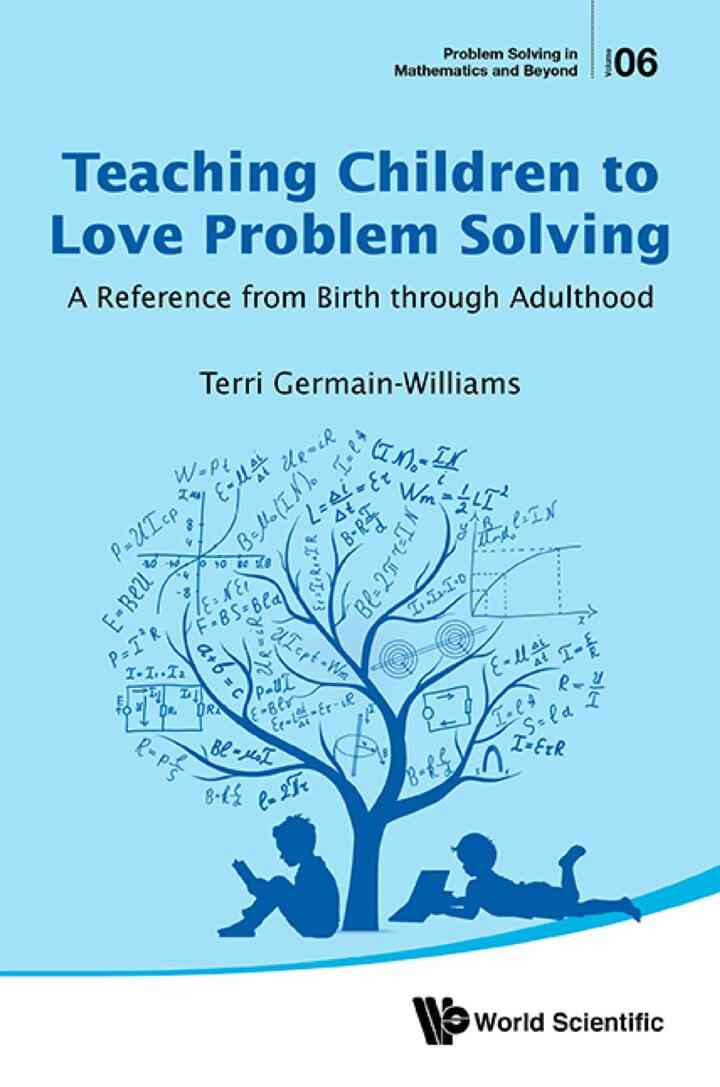 TEACHING CHILDREN TO LOVE PROBLEM SOLVING: A Reference from Birth through Adulthood