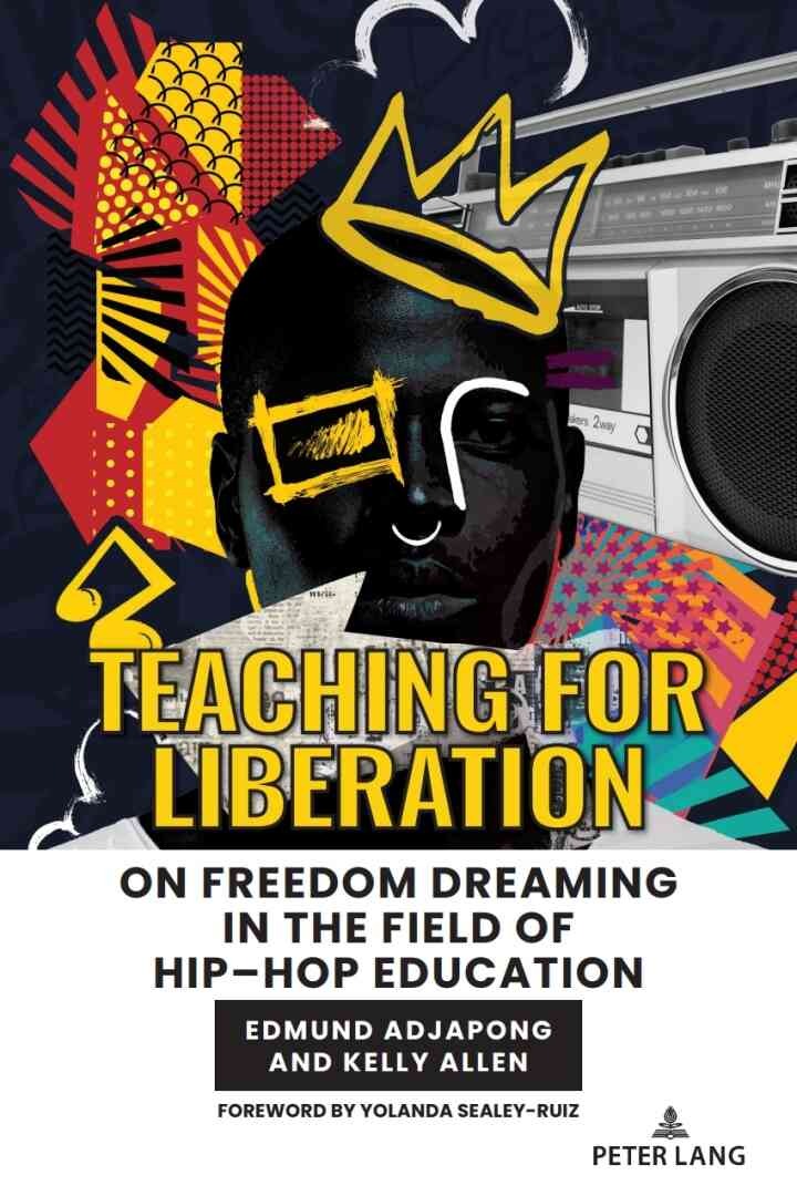 Teaching for Liberation: On Freedom Dreaming in the Field of Hip–Hop Education, 1st Edition