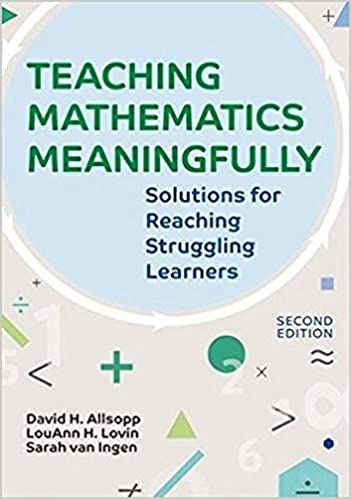 Teaching Mathematics Meaningfully 2e: Solutions for Reaching Struggling Learners Second Edition