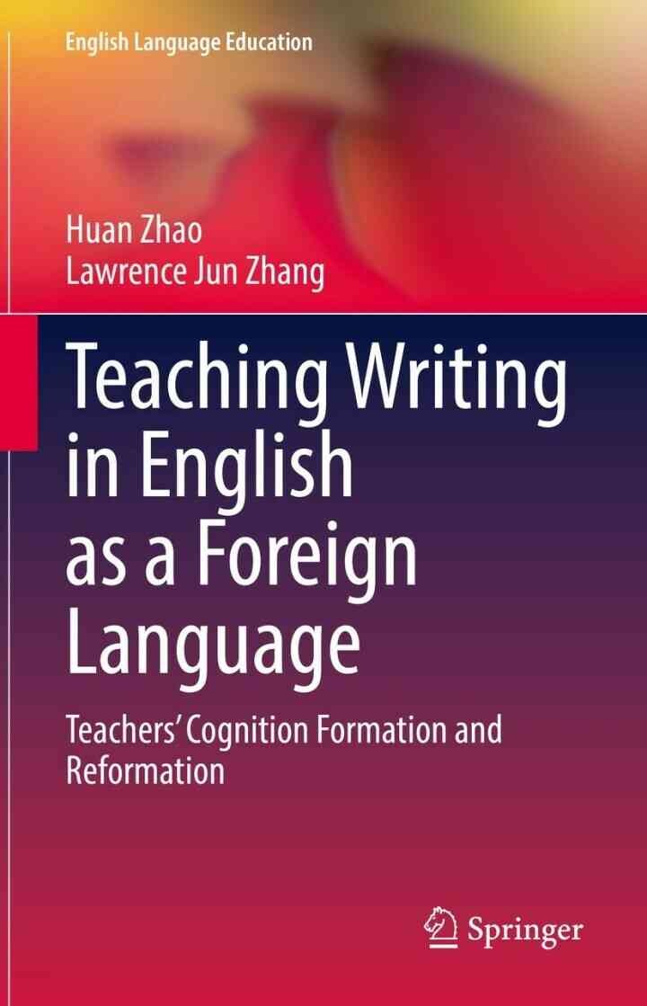 Teaching Writing in English as a Foreign Language: Teachers’ Cognition Formation and Reformation