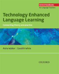 Technology Enhanced Language Learning: connecting theory and practice - Oxford Handbooks for Language Teachers