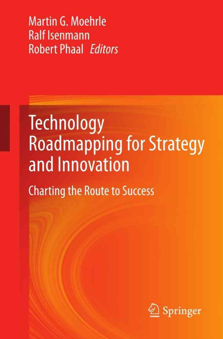 Technology Roadmapping for Strategy and Innovation: Charting the Route to Success