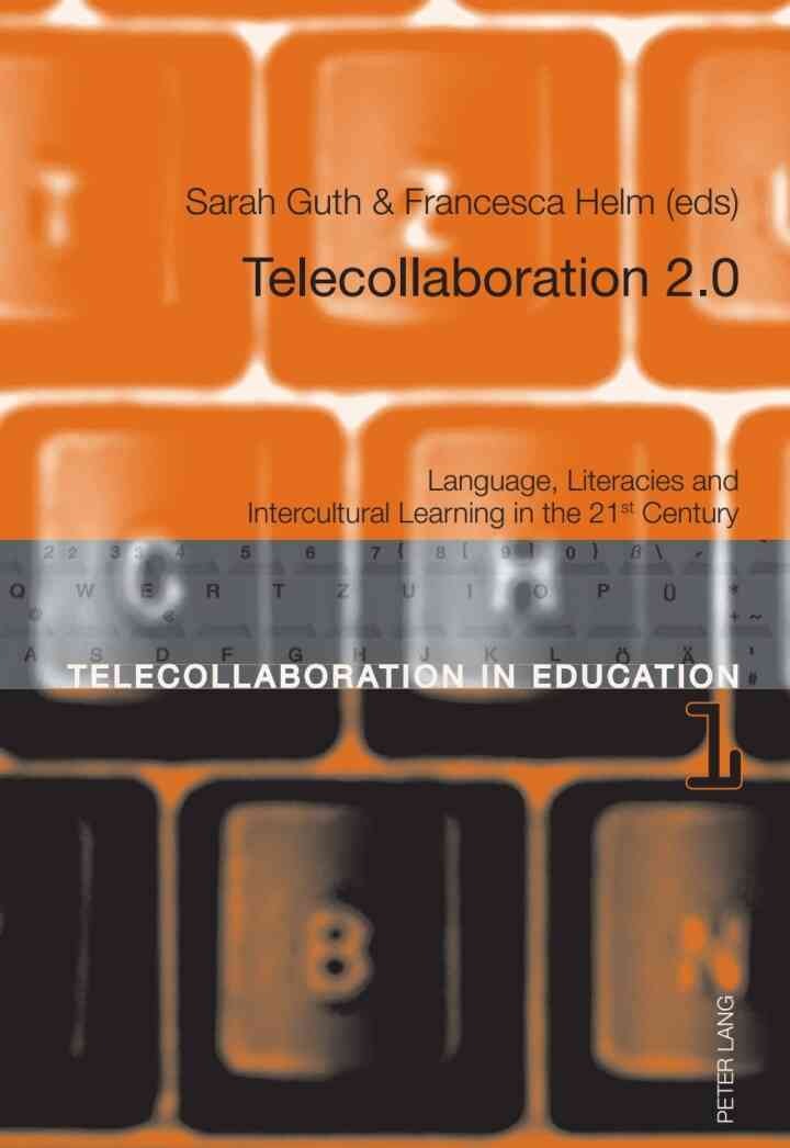 Telecollaboration 2.0: Language, Literacies and Intercultural Learning in the 21 st Century