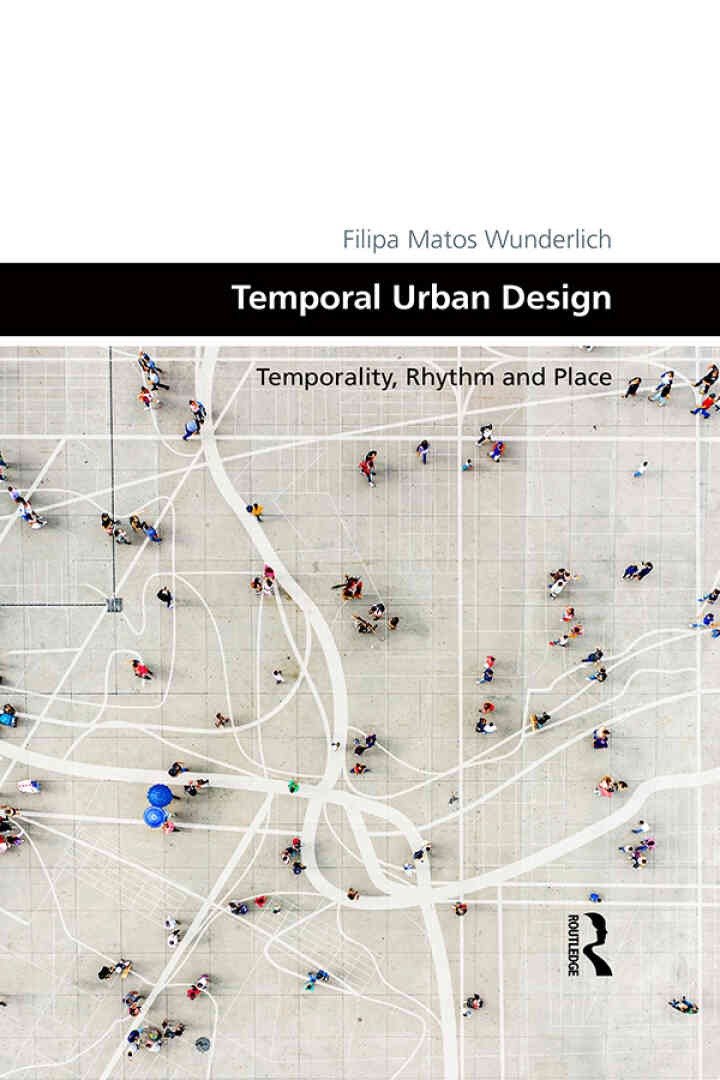 Temporal Urban Design: Temporality, Rhythm and Place, 1st Edition