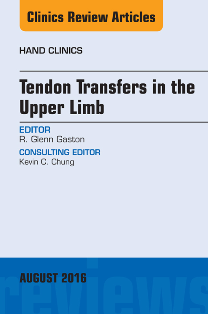 Tendon Transfers in the Upper Limb, An Issue of Hand Clinics