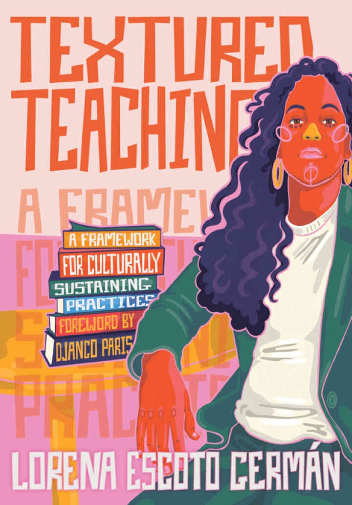 Textured Teaching: A Framework for Culturally Sustaining Practices, 1st Edition