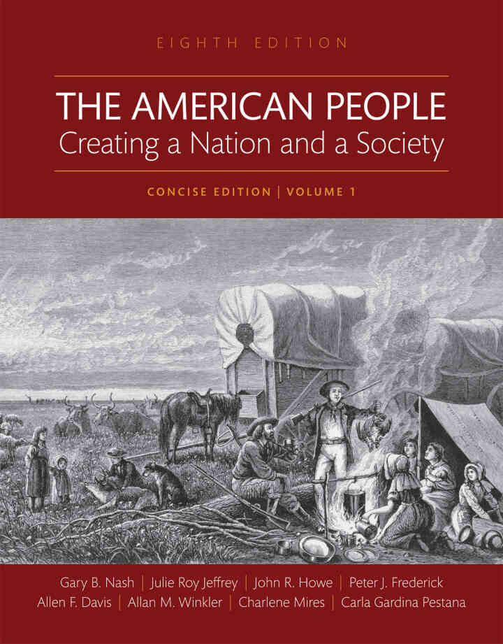 The American People: Creating a Nation and a Society, Concise Edition, Volume 1, 8th Edition