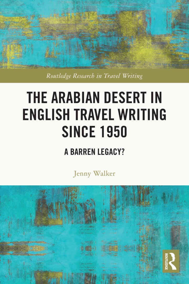 The Arabian Desert in English Travel Writing Since 1950: A Barren Legacy?, 1st Edition