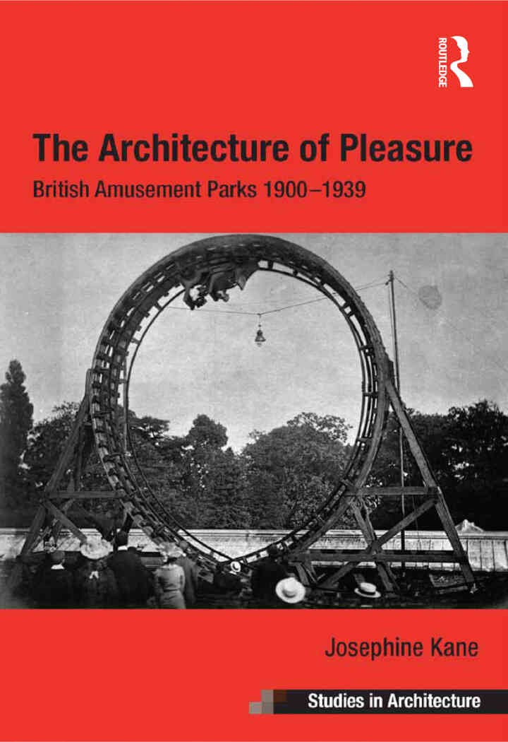 The Architecture of Pleasure: British Amusement Parks 1900–1939, 1st Edition