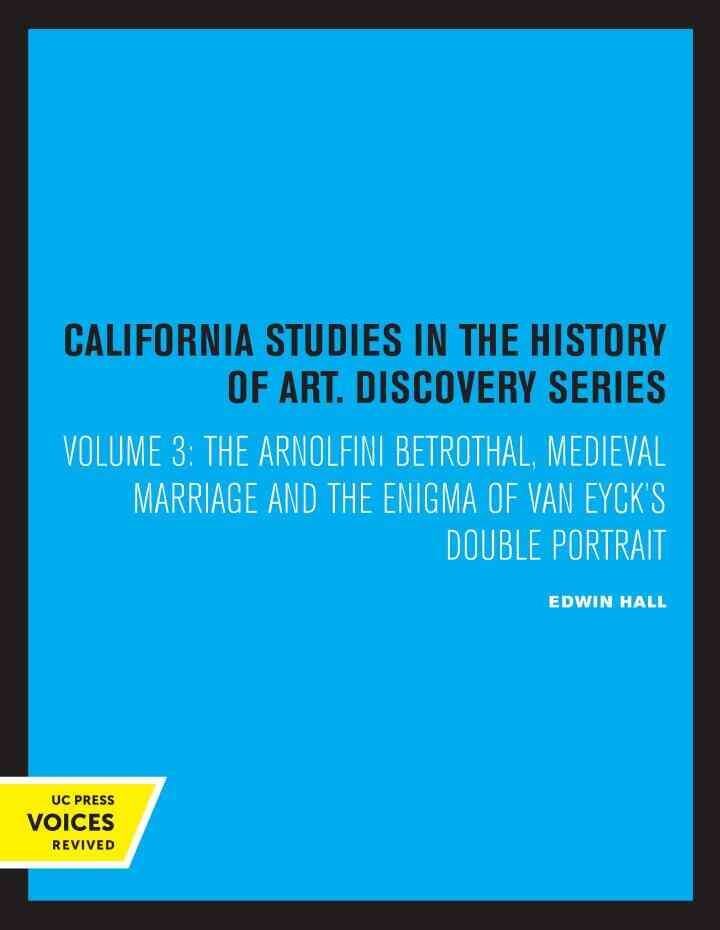 The Arnolfini Betrothal: Medieval Marriage and the Enigma of Van Eyck's Double Portrait