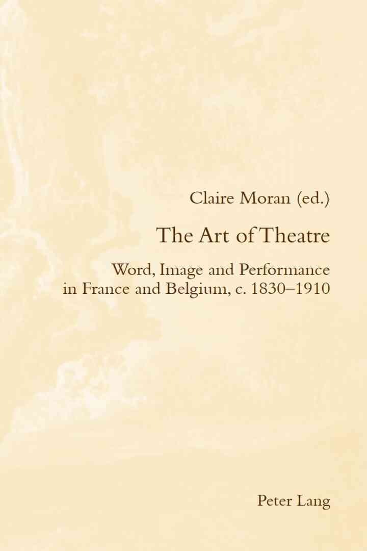 The Art of Theatre: Word, Image and Performance in France and Belgium, c. 1830–1910, 1st Edition