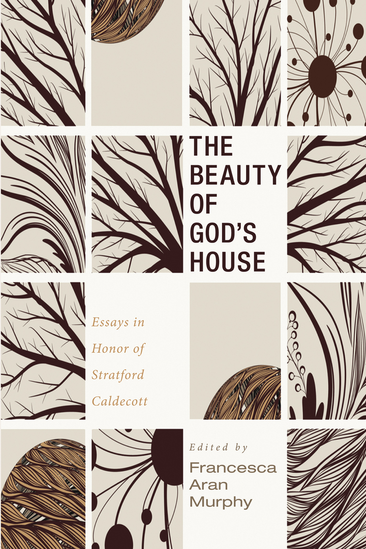 The Beauty of God�s House: Essays in Honor of Stratford Caldecott