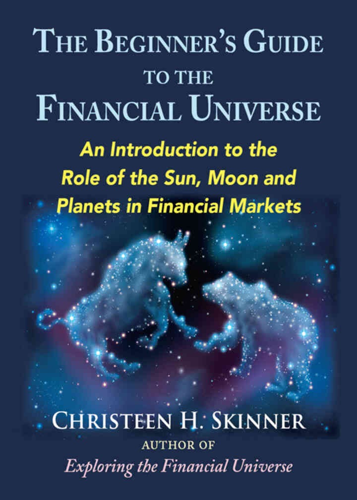 The Beginners Guide to the Financial Universe: An Introduction to the Role of the Sun, Moon, and Planets in Financial Markets