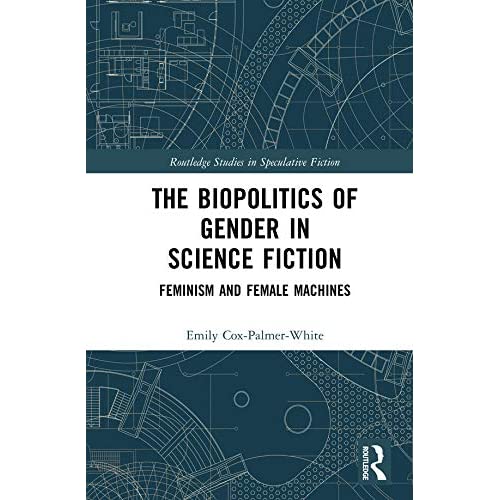 The Biopolitics of Gender in Science Fiction: Feminism and Female Machines