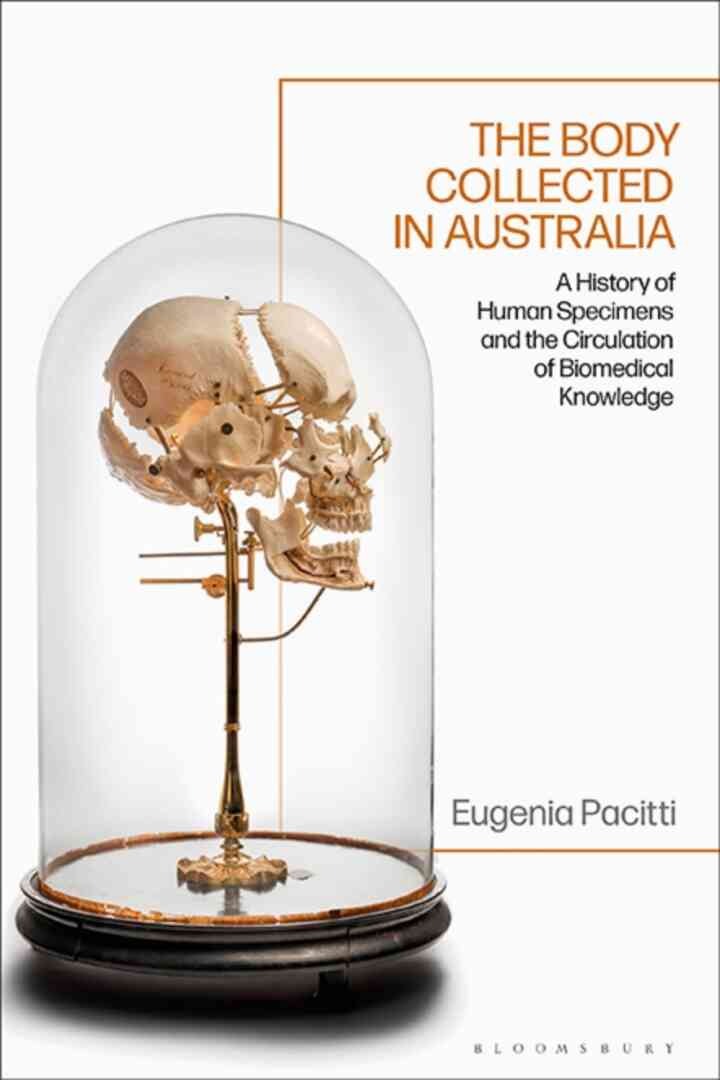 The Body Collected in Australia: A History of Human Specimens and the Circulation of Biomedical Knowledge, 1st Edition