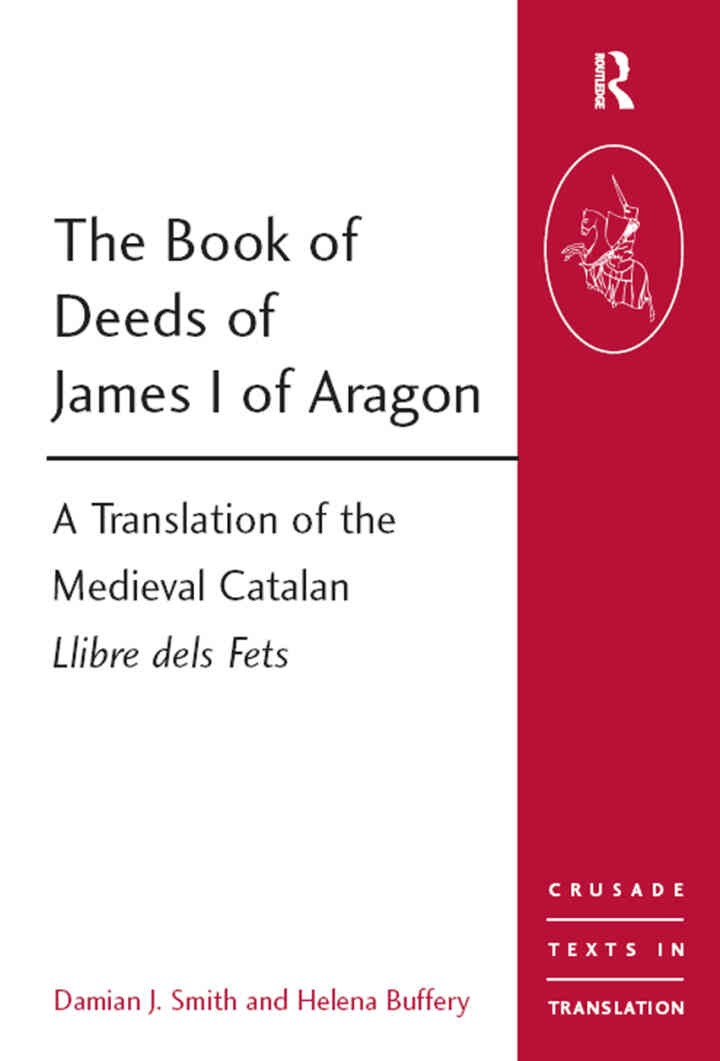 The Book of Deeds of James I of Aragon: A Translation of the Medieval Catalan Llibre dels Fets