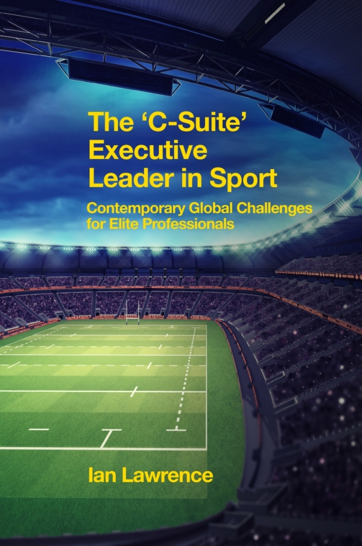The �C-Suite� Executive Leader in Sport: Contemporary Global Challenges for Elite Professionals