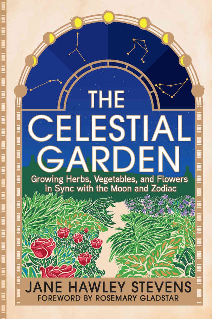 The Celestial Garden: Growing Herbs, Vegetables, and Flowers in Sync with the Moon and Zodiac, 1st Edition