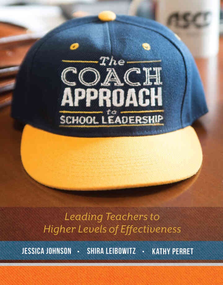 The Coach Approach to School Leadership: Leading Teachers to Higher Levels of Effectiveness, 1st Edition