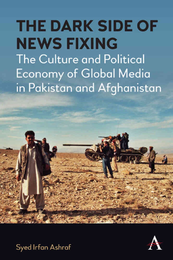 The Dark Side of News Fixing: The Culture and Political Economy of Global Media in Pakistan and Afghanistan, 1st Edition