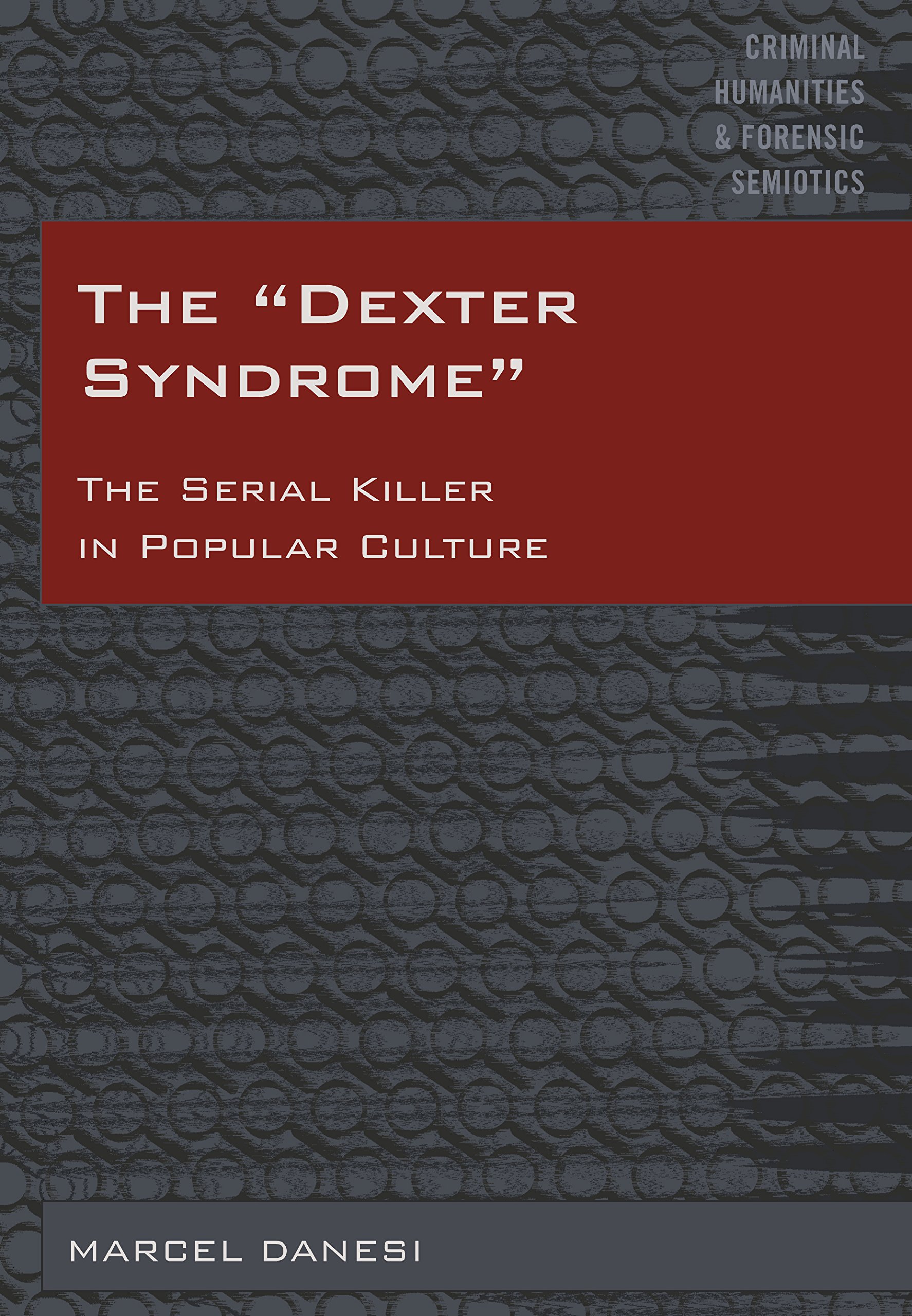 The �Dexter Syndrome�: The Serial Killer in Popular Culture