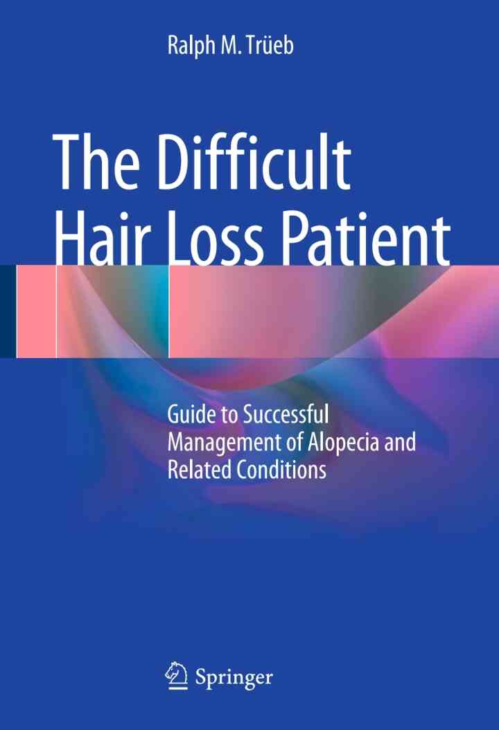 The Difficult Hair Loss Patient Guide to Successful Management of Alopecia and Rel