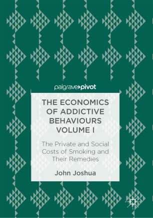 The Economics of Addictive Behaviours Volume I: The Private and Social Costs of Smoking and Their Remedies