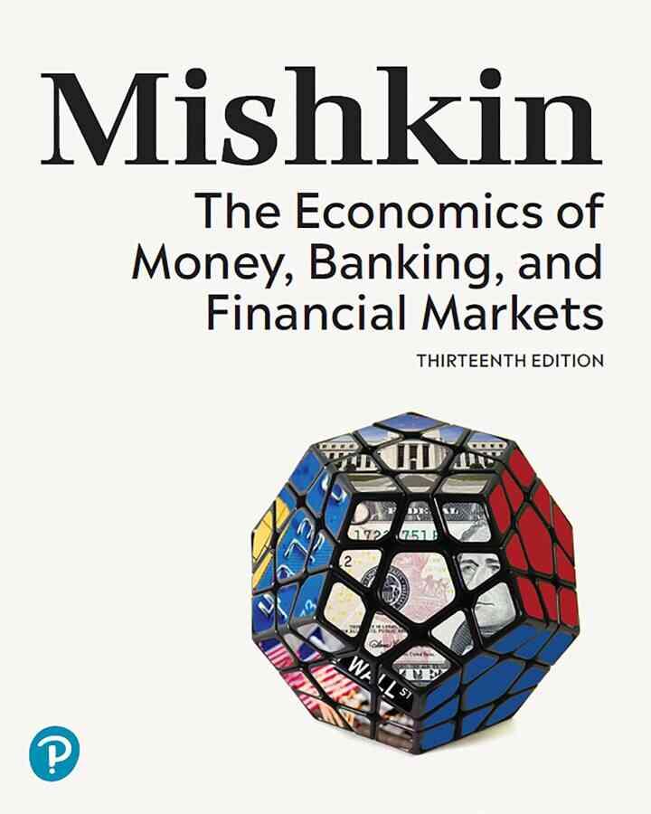 The Economics of Money, Banking, and Financial Markets, 13th Edition