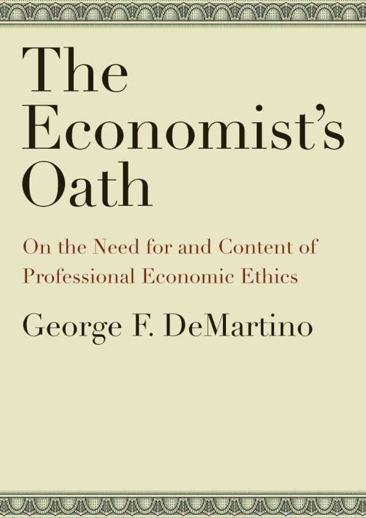 The Economist's Oath: On the Need for and Content of Professional Economic Ethics