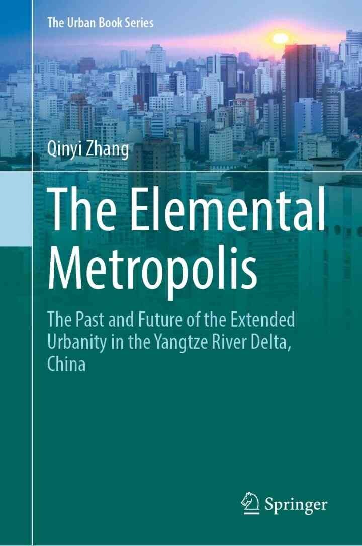 The Elemental Metropolis: The Past and Future of the Extended Urbanity in the Yangtze River Delta, China